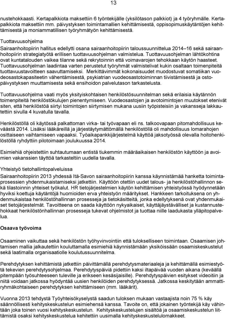 Tuottavuusohjelma Sairaanhoitopiirin hallitus edellytti osana sairaanhoitopiirin taloussuunnittelua 2014 16 sekä sairaanhoitopiirin strategiatyötä erillisen tuottavuusohjelman valmistelua.