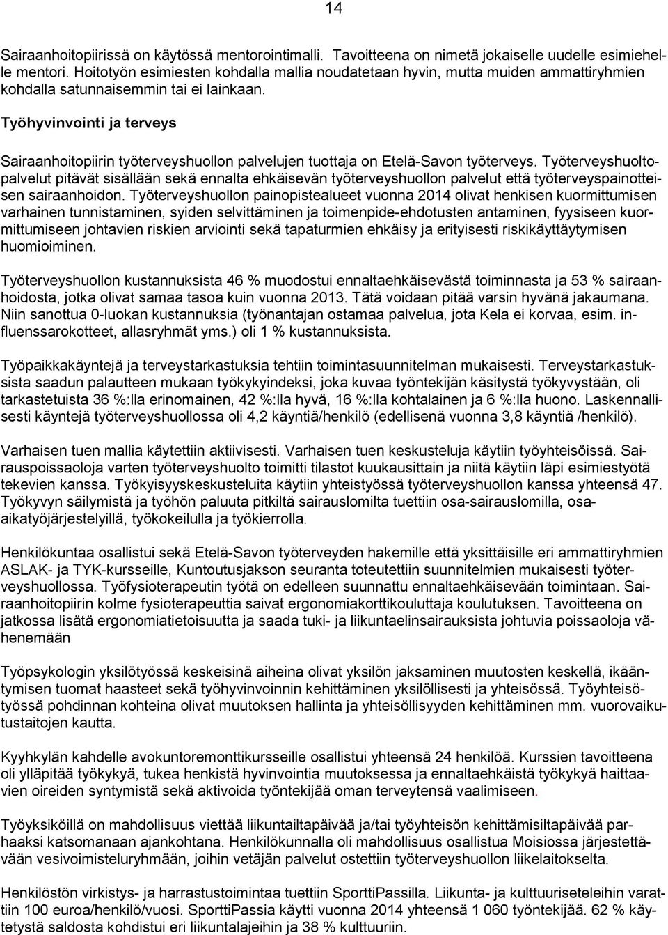 Työhyvinvointi ja terveys Sairaanhoitopiirin työterveyshuollon palvelujen tuottaja on Etelä-Savon työterveys.