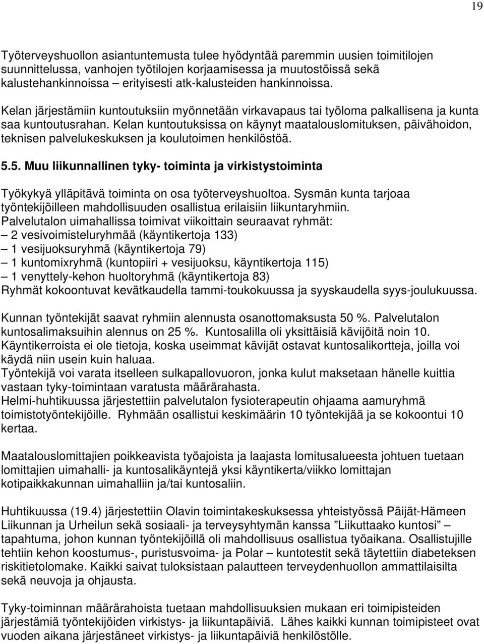 Kelan kuntoutuksissa on käynyt maatalouslomituksen, päivähoidon, teknisen palvelukeskuksen ja koulutoimen henkilöstöä. 5.