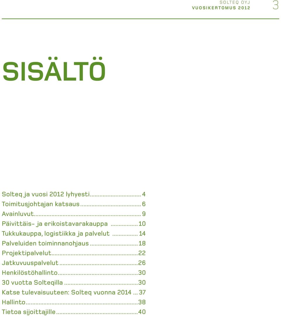 .. 14 Palveluiden toiminnanohjaus...18 Projektipalvelut...22 Jatkuvuuspalvelut...26 Henkilöstöhallinto.