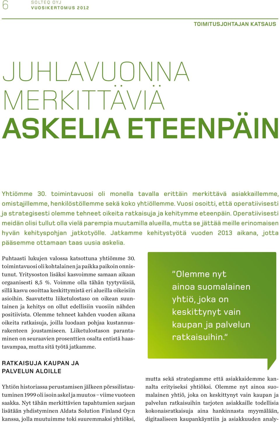 Vuosi osoitti, että operatiivisesti ja strategisesti olemme tehneet oikeita ratkaisuja ja kehitymme eteenpäin.