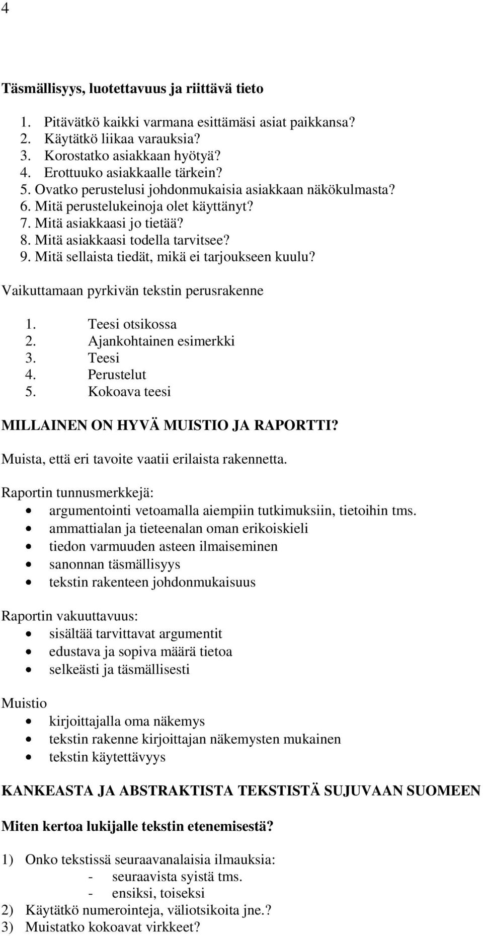 Mitä sellaista tiedät, mikä ei tarjoukseen kuulu? Vaikuttamaan pyrkivän tekstin perusrakenne 1. Teesi otsikossa 2. Ajankohtainen esimerkki 3. Teesi 4. Perustelut 5.