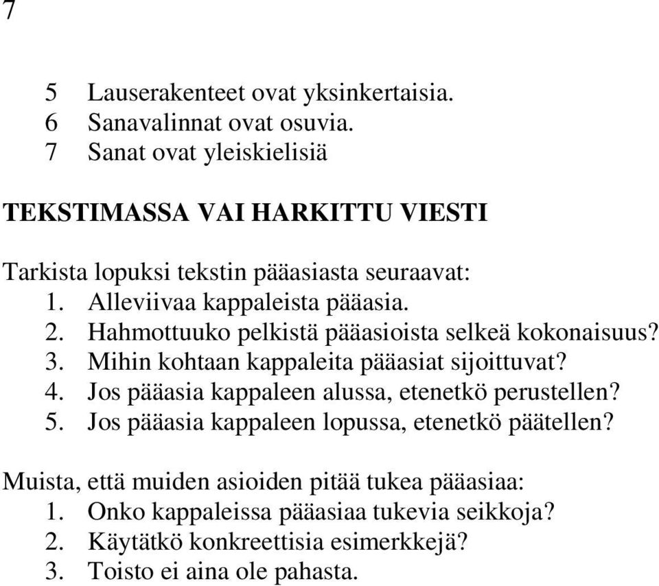 Hahmottuuko pelkistä pääasioista selkeä kokonaisuus? 3. Mihin kohtaan kappaleita pääasiat sijoittuvat? 4.