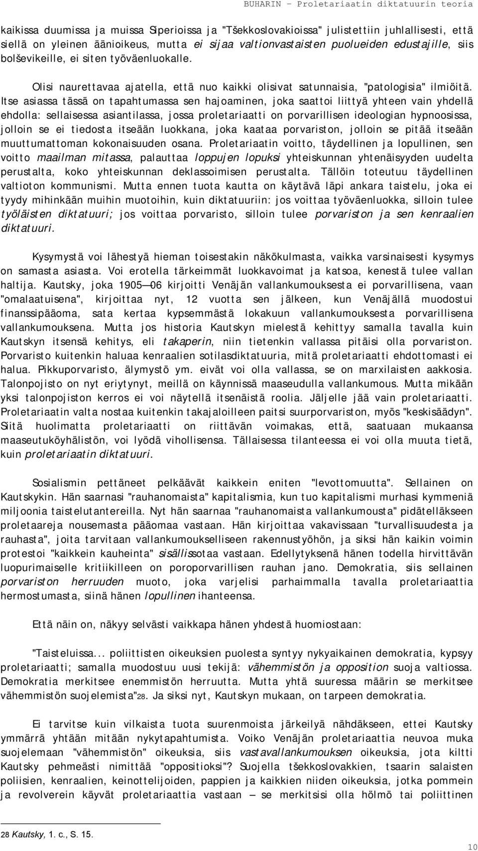 Itse asiassa tässä on tapahtumassa sen hajoaminen, joka saattoi liittyä yhteen vain yhdellä ehdolla: sellaisessa asiantilassa, jossa proletariaatti on porvarillisen ideologian hypnoosissa, jolloin se