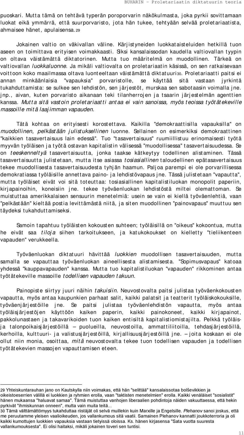 apulaisensa.29 Jokainen valtio on väkivallan väline. Kärjistyneiden luokkataisteluiden hetkillä tuon aseen on toimittava erityisen voimakkaasti.