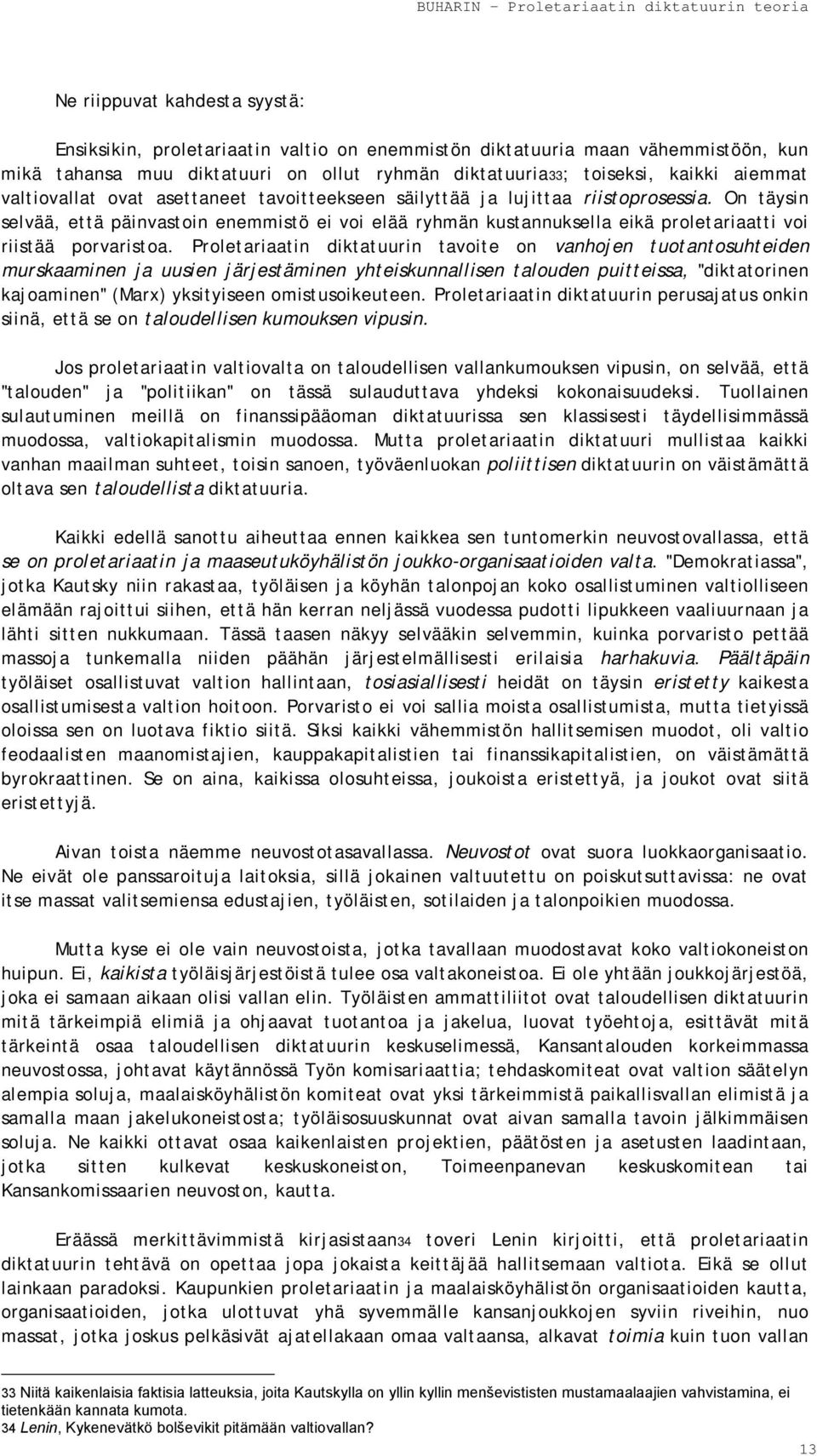 On täysin selvää, että päinvastoin enemmistö ei voi elää ryhmän kustannuksella eikä proletariaatti voi riistää porvaristoa.