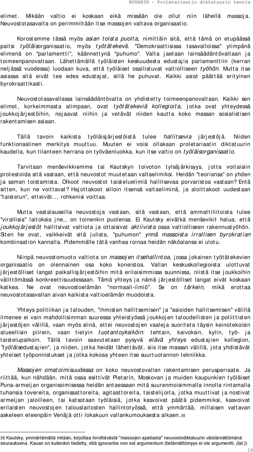 "Demokraattisissa tasavalloissa" ylimpänä elimenä on "parlamentti", käännettynä "puhumo". Valta jaetaan lainsäädäntövaltaan ja toimeenpanovaltaan.