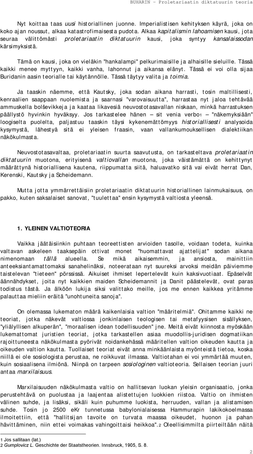 Tämä on kausi, joka on vieläkin "hankalampi" pelkurimaisille ja alhaisille sieluille. Tässä kaikki menee myttyyn, kaikki vanha, lahonnut ja aikansa elänyt.