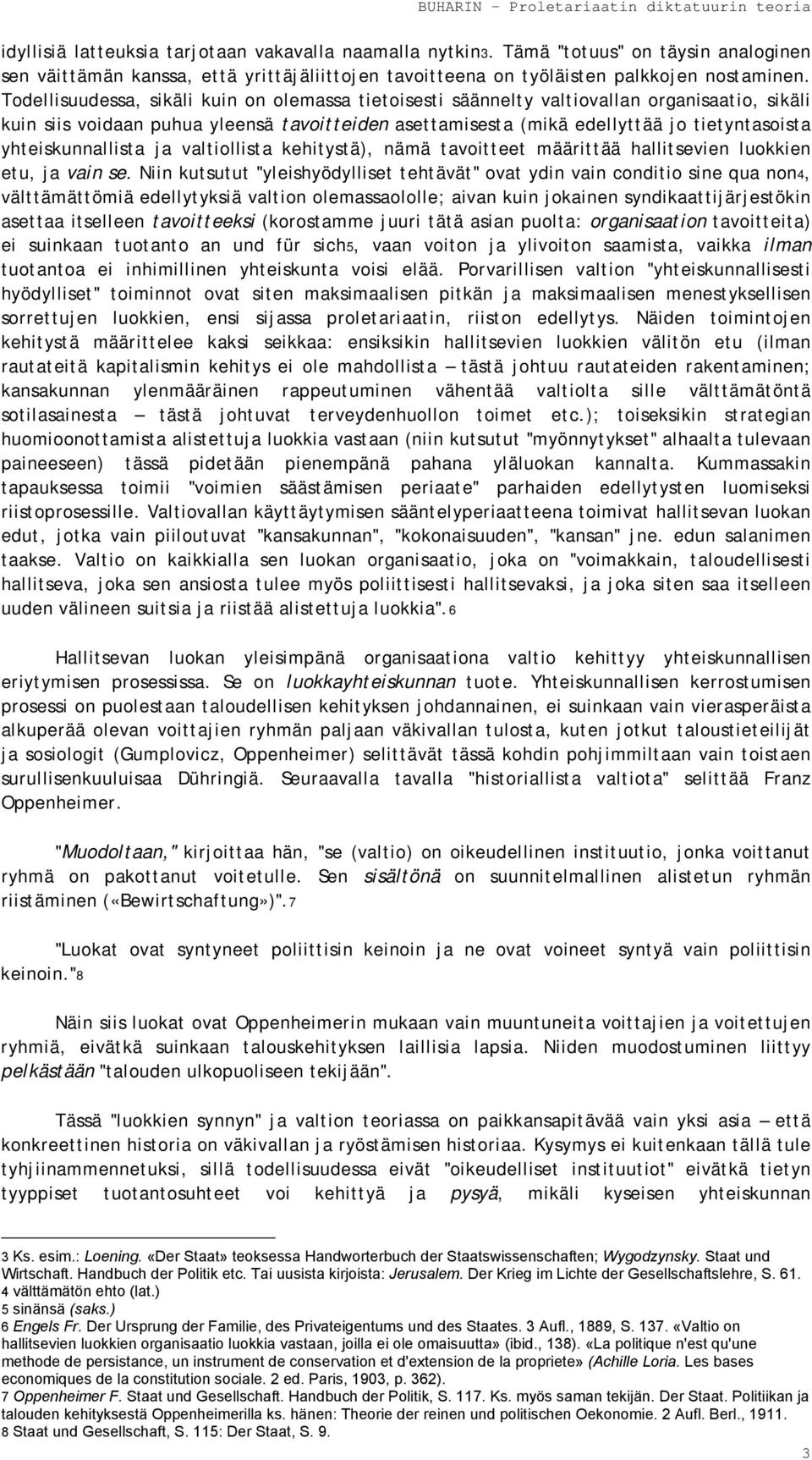 yhteiskunnallista ja valtiollista kehitystä), nämä tavoitteet määrittää hallitsevien luokkien etu, ja vain se.