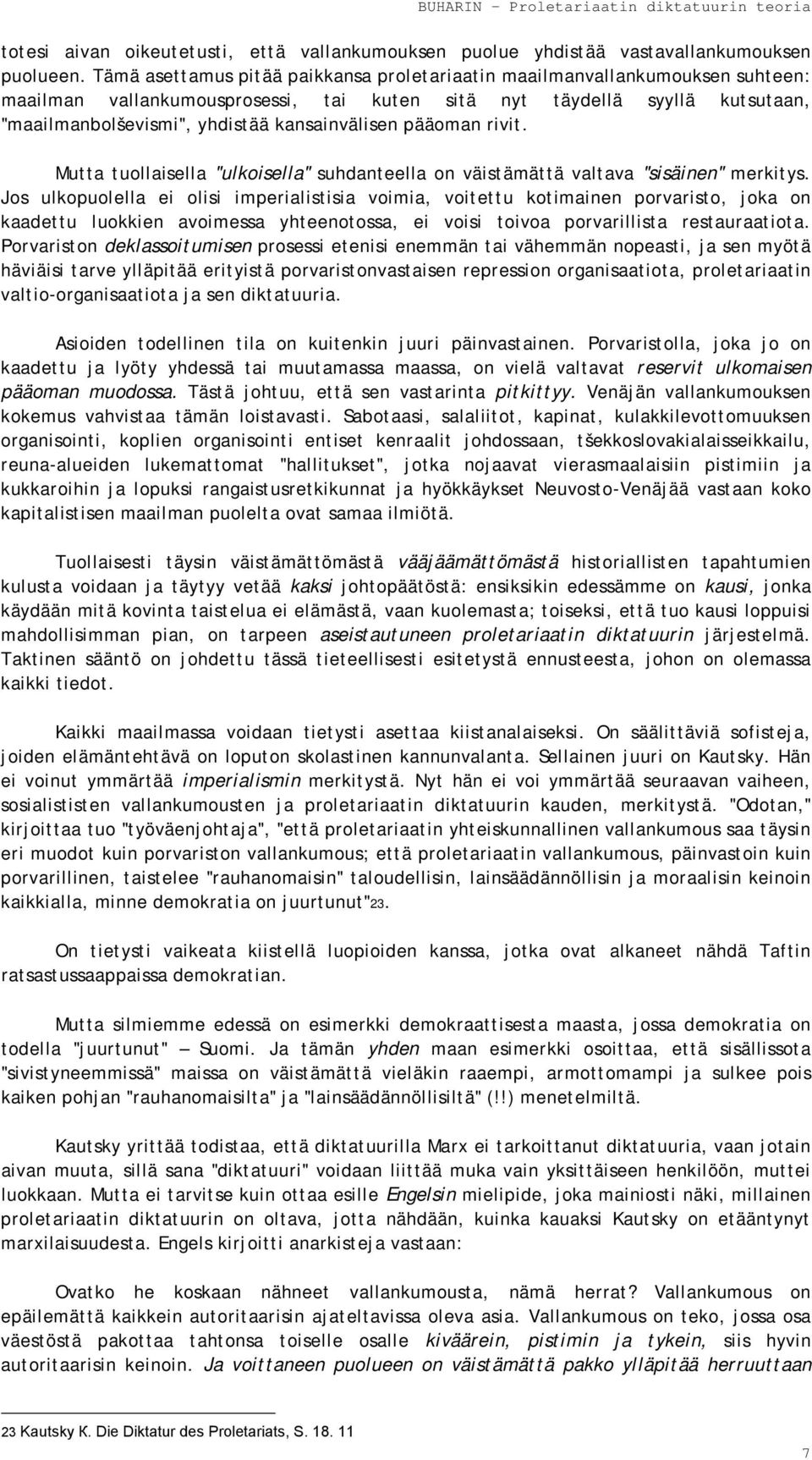kansainvälisen pääoman rivit. Mutta tuollaisella "ulkoisella" suhdanteella on väistämättä valtava "sisäinen" merkitys.