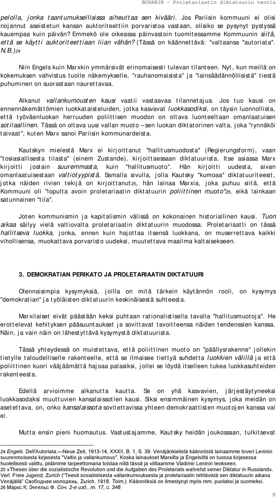 Emmekö ole oikeassa päinvastoin tuomitessamme Kommuunin siitä, että se käytti auktoriteettiaan liian vähän? (Tässä on käännettävä: "valtaansa "autoriata". N.B.