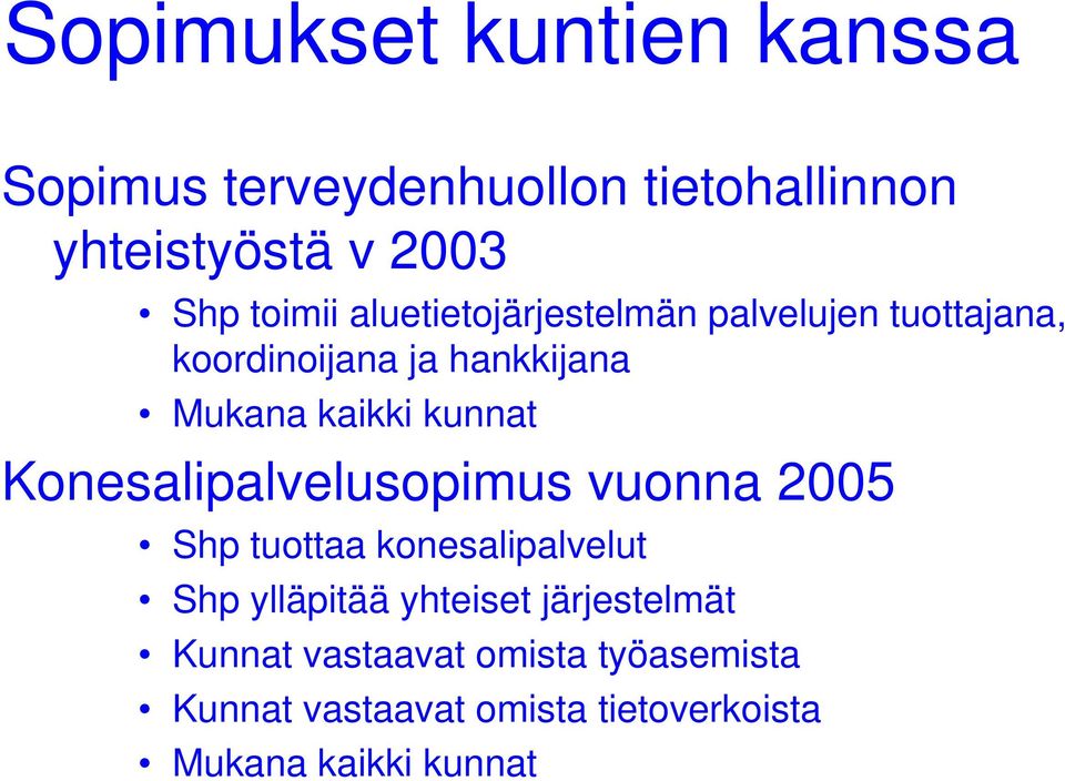 Konesalipalvelusopimus vuonna 2005 Shp tuottaa konesalipalvelut Shp ylläpitää yhteiset