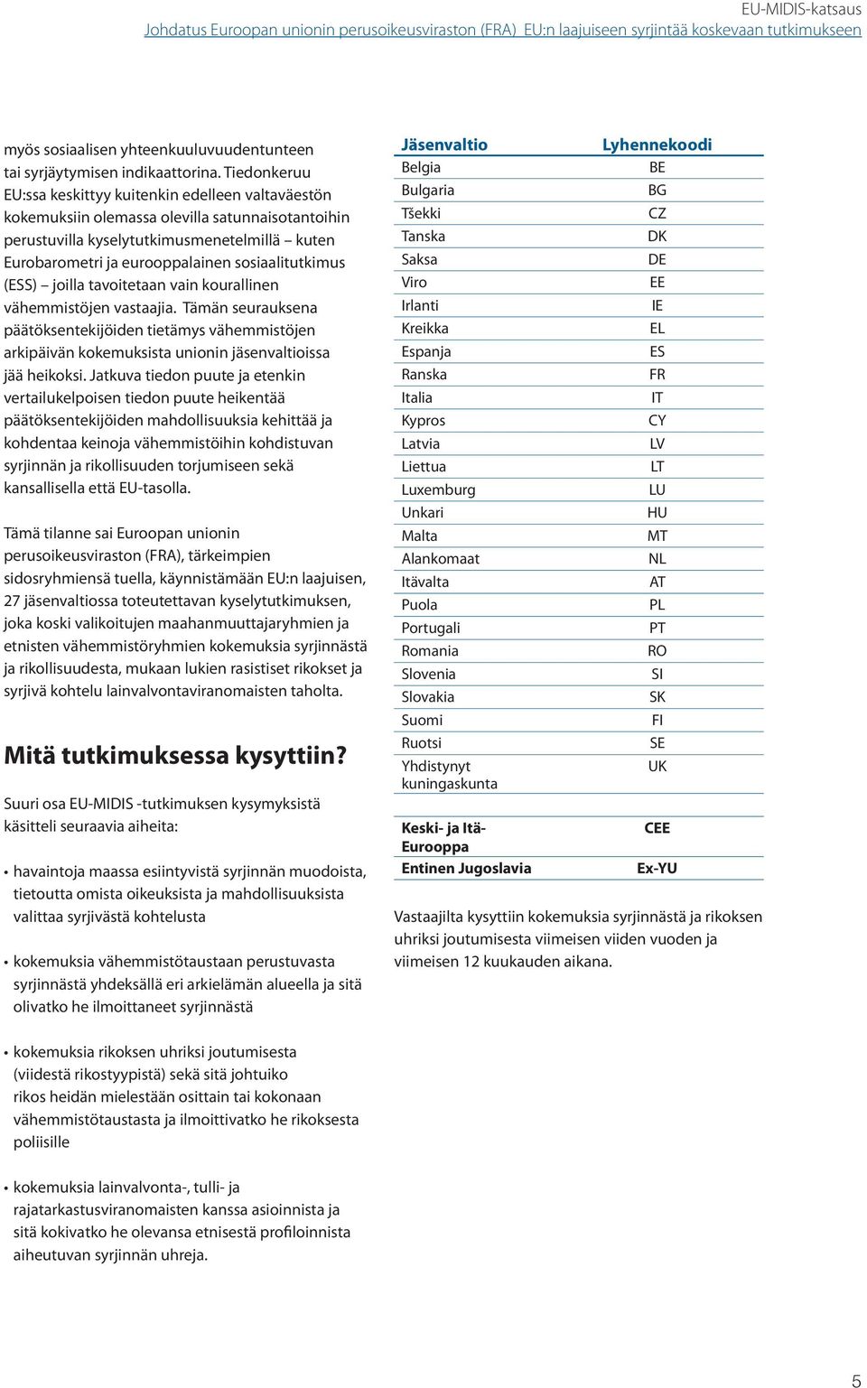 sosiaalitutkimus (ESS) joilla tavoitetaan vain kourallinen vähemmistöjen vastaajia.