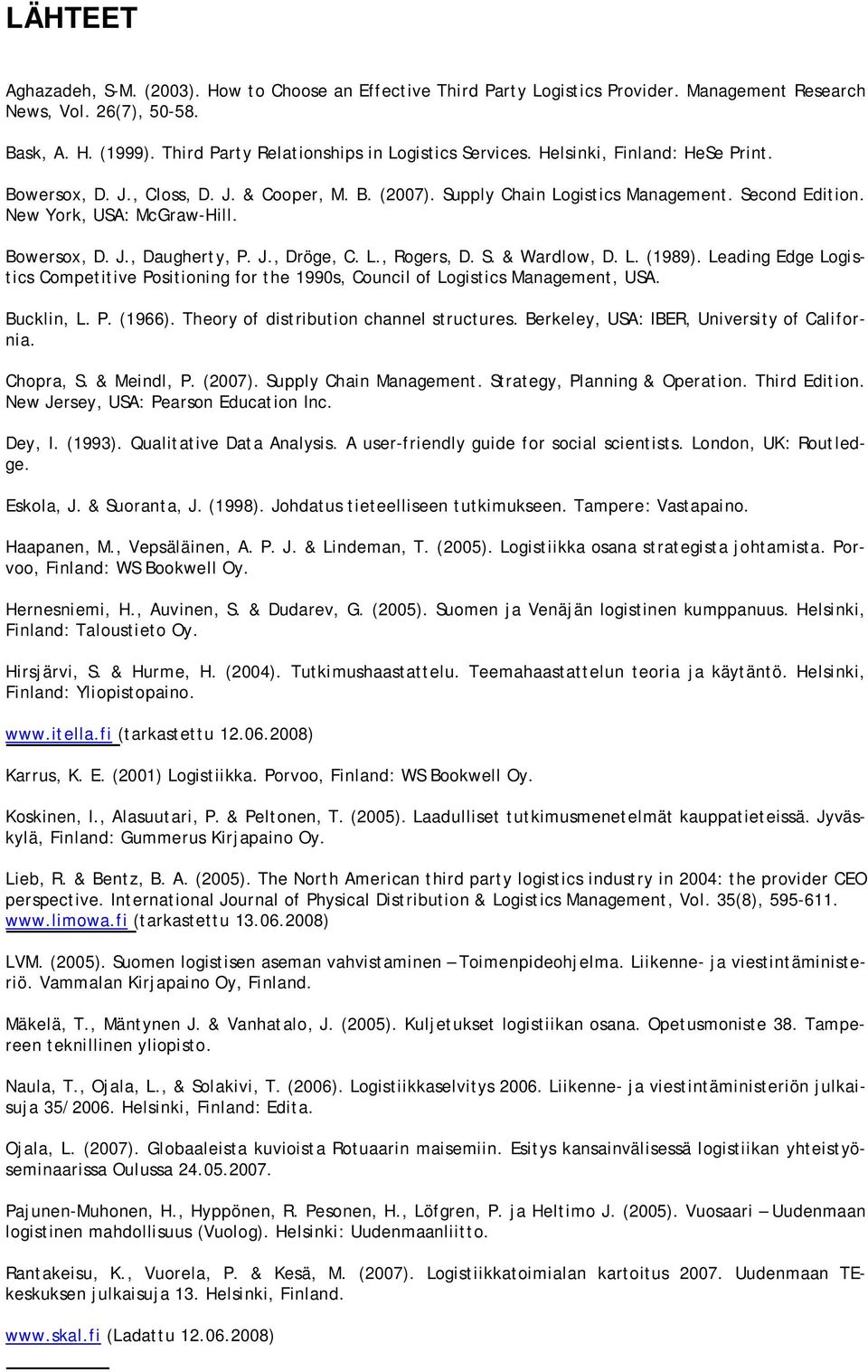 New York, USA: McGraw-Hill. Bowersox, D. J., Daugherty, P. J., Dröge, C. L., Rogers, D. S. & Wardlow, D. L. (1989).