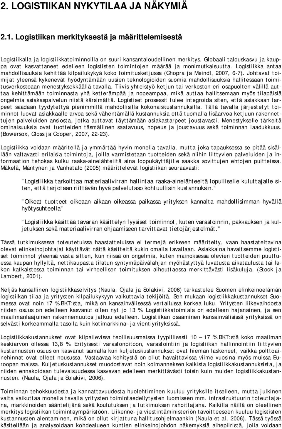 Logistiikka antaa mahdollisuuksia kehittää kilpailukykyä koko toimitusketjussa (Chopra ja Meindl, 2007, 6-7).