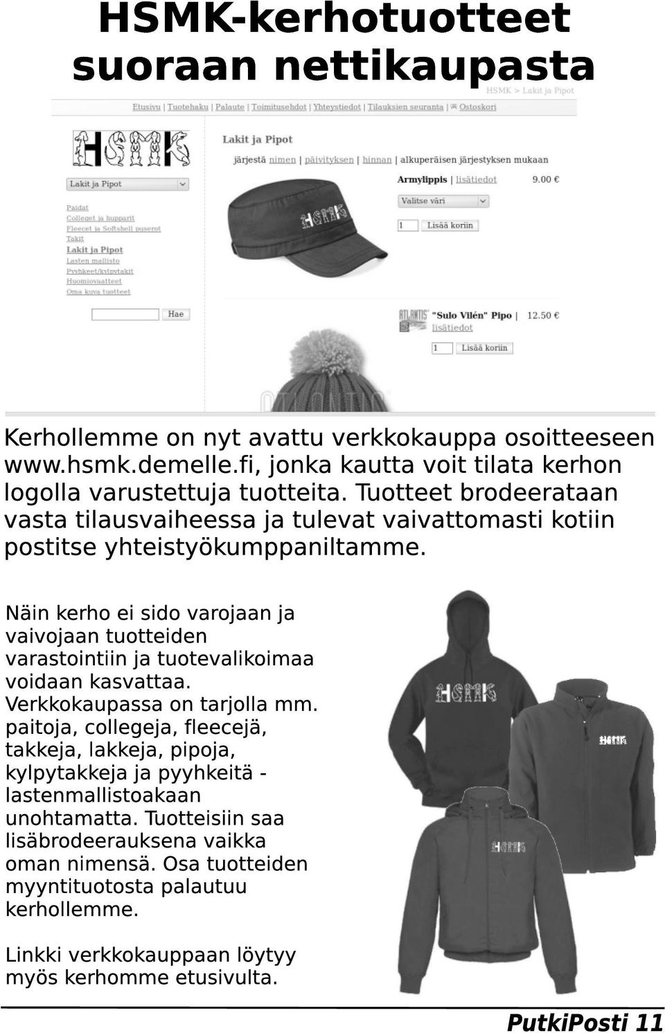 Näin kerho ei sido varojaan ja vaivojaan tuotteiden varastointiin ja tuotevalikoimaa voidaan kasvattaa. Verkkokaupassa on tarjolla mm.