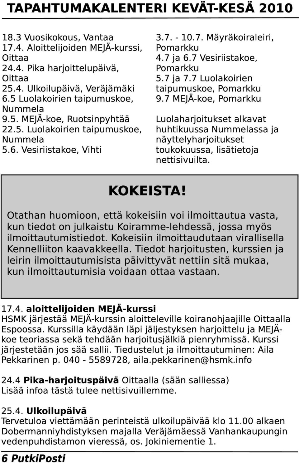 7 Vesiriistakoe, Pomarkku 5.7 ja 7.7 Luolakoirien taipumuskoe, Pomarkku 9.