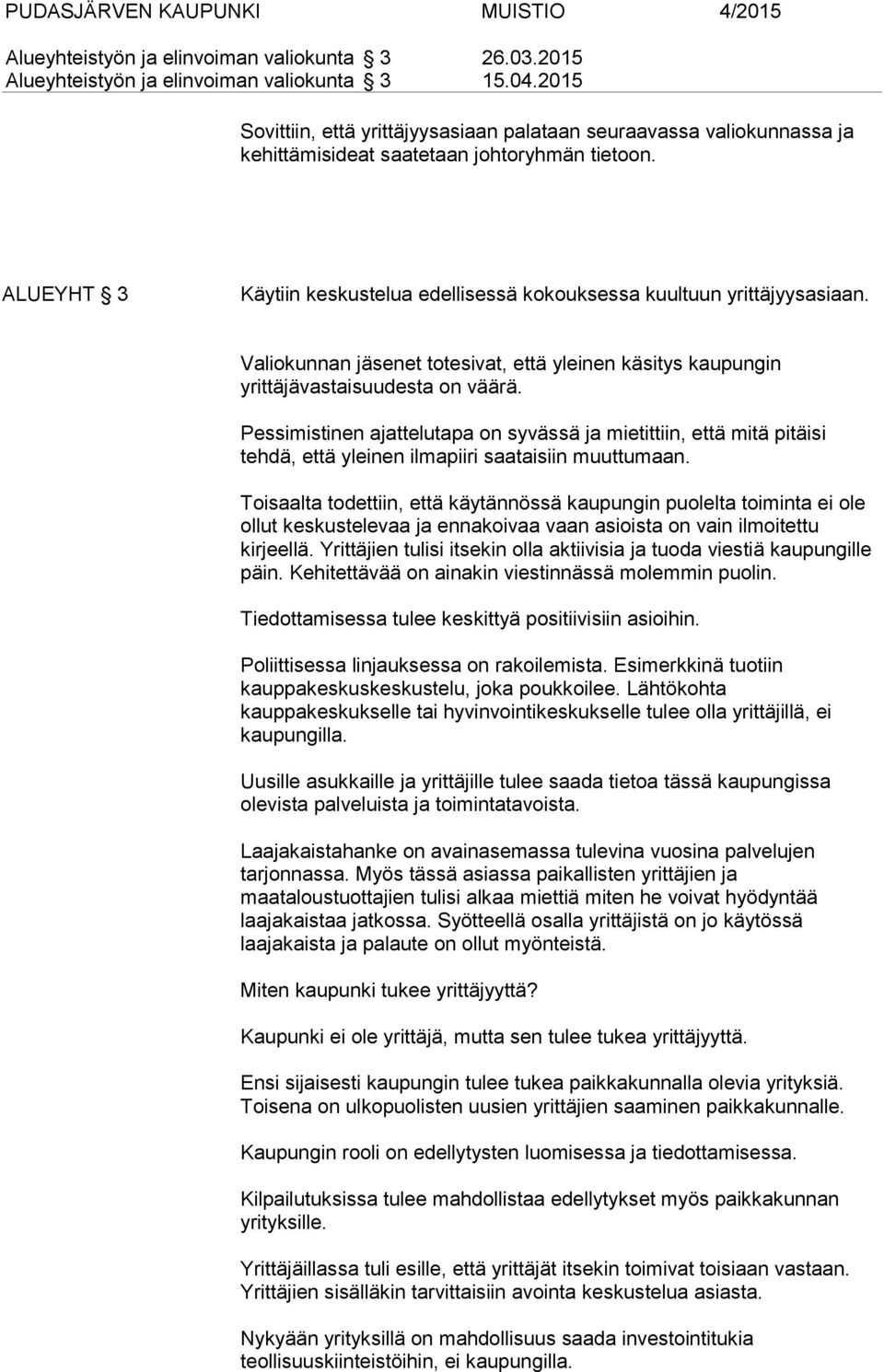 ALUEYHT 3 Käytiin keskustelua edellisessä kokouksessa kuultuun yrittäjyysasiaan. Valiokunnan jäsenet totesivat, että yleinen käsitys kaupungin yrittäjävastaisuudesta on väärä.