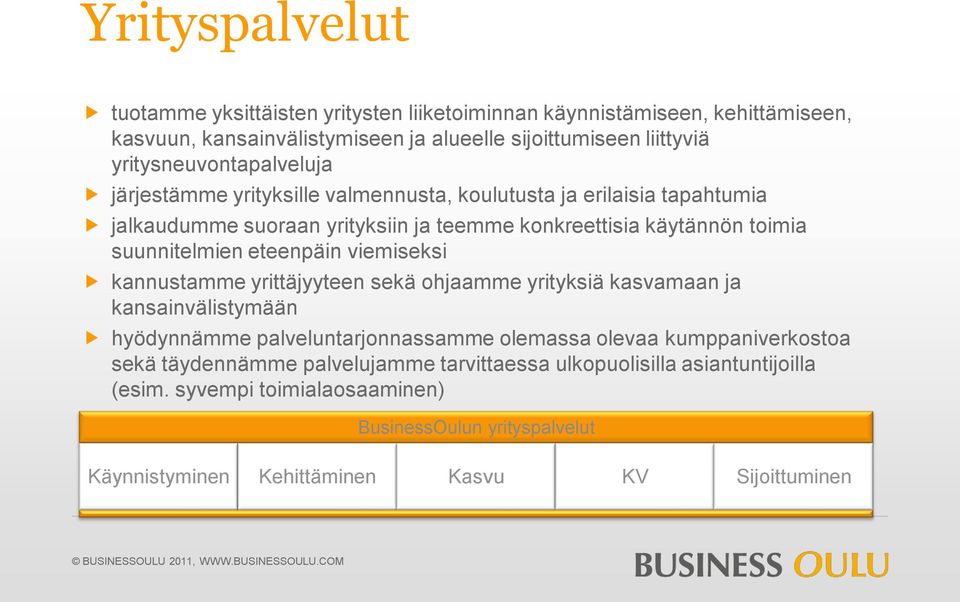 suunnitelmien eteenpäin viemiseksi kannustamme yrittäjyyteen sekä ohjaamme yrityksiä kasvamaan ja kansainvälistymään hyödynnämme palveluntarjonnassamme olemassa olevaa