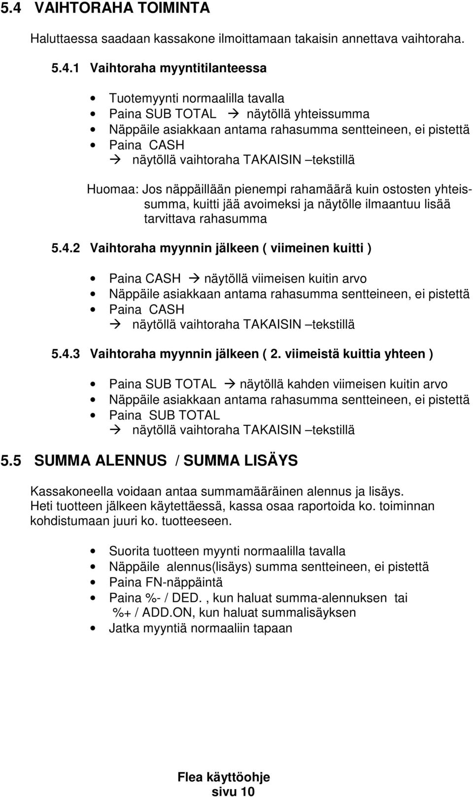 jää avoimeksi ja näytölle ilmaantuu lisää tarvittava rahasumma 5.4.