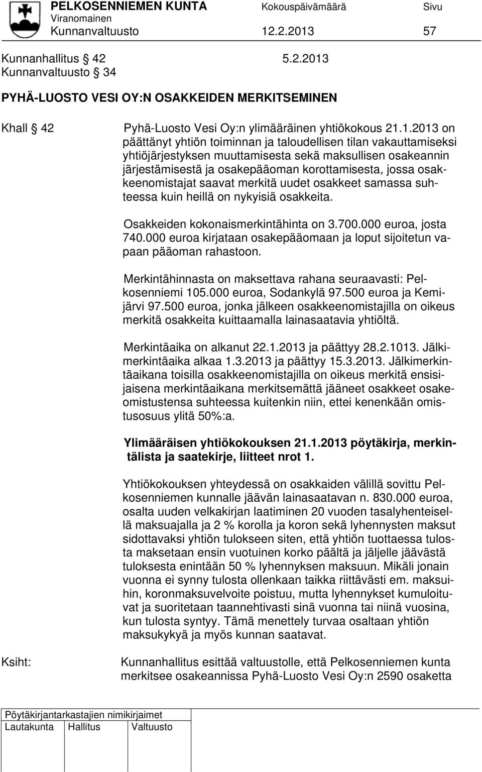 57 Kunnanhallitus 42 5 Kunnanvaltuusto 34 PYHÄ-LUOSTO VESI OY:N OSAKKEIDEN MERKITSEMINEN Khall 42 Pyhä-Luosto Vesi Oy:n ylimääräinen yhtiökokous 21.