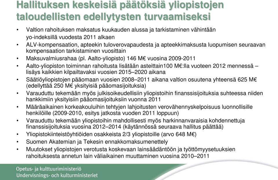 Aalto-yliopisto) 146 M vuosina 2009-2011 Aalto-yliopiston toiminnan rahoitusta lisätään asteittain100 M :lla vuoteen 2012 mennessä lisäys kaikkien kilpailtavaksi vuosien 2015 2020 aikana
