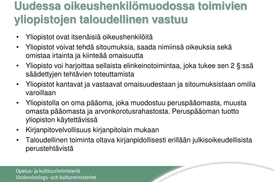 ja vastaavat omaisuudestaan ja sitoumuksistaan omilla varoillaan Yliopistolla on oma pääoma, joka muodostuu peruspääomasta, muusta omasta pääomasta ja arvonkorotusrahastosta.