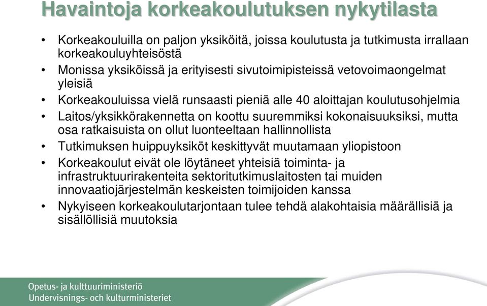 mutta osa ratkaisuista on ollut luonteeltaan hallinnollista Tutkimuksen huippuyksiköt keskittyvät muutamaan yliopistoon Korkeakoulut eivät ole löytäneet yhteisiä toiminta- ja