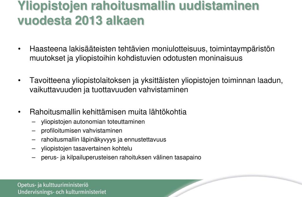 vaikuttavuuden ja tuottavuuden vahvistaminen Rahoitusmallin kehittämisen muita lähtökohtia yliopistojen autonomian toteuttaminen