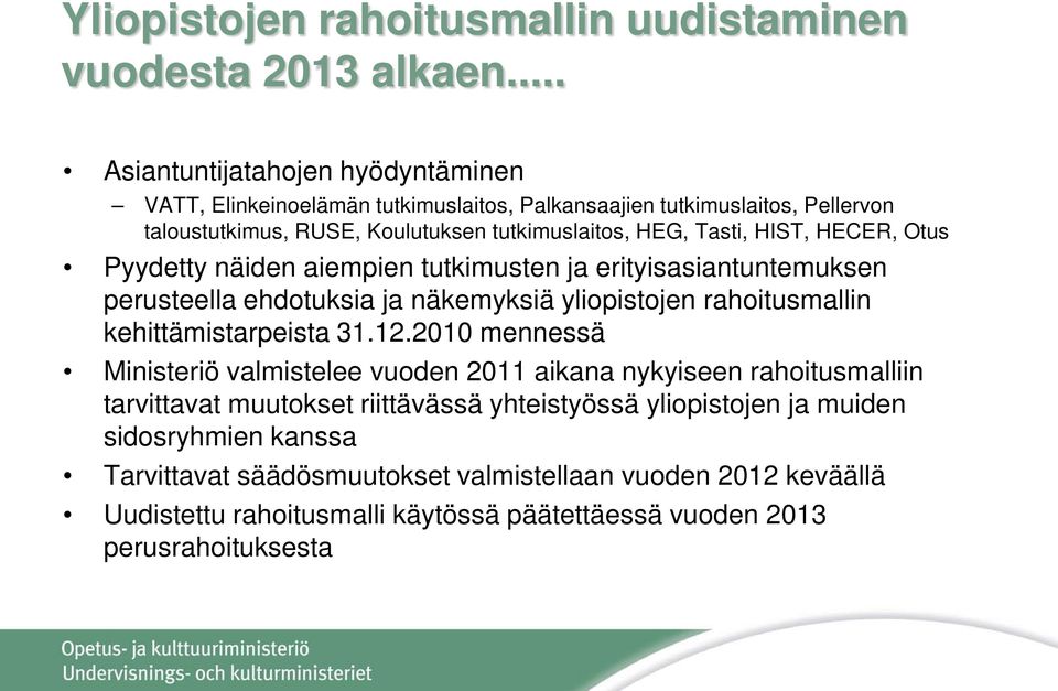 HIST, HECER, Otus Pyydetty näiden aiempien tutkimusten ja erityisasiantuntemuksen perusteella ehdotuksia ja näkemyksiä yliopistojen rahoitusmallin kehittämistarpeista 31.12.