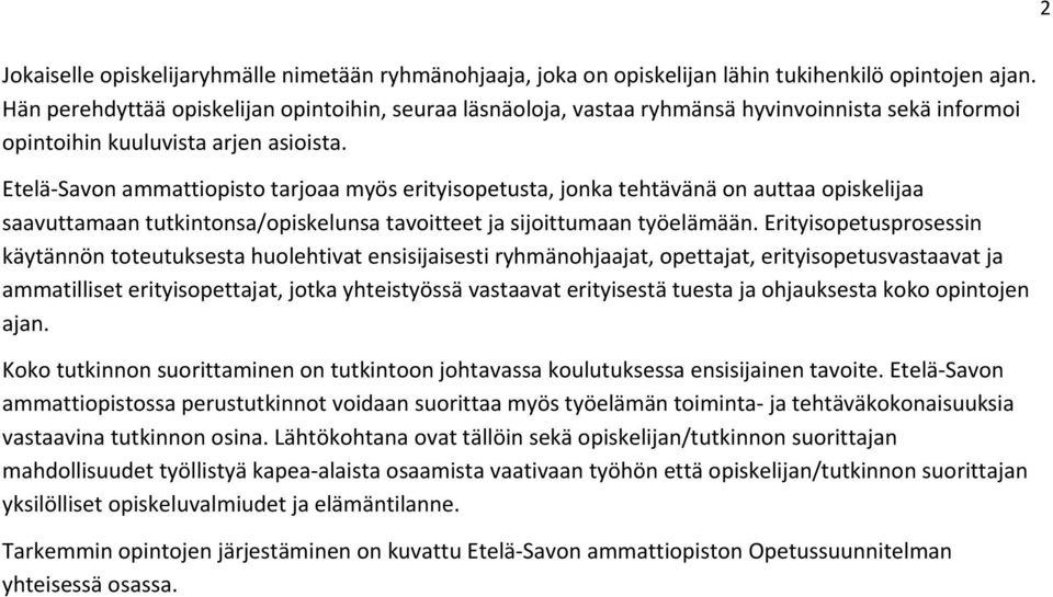 Etelä Savon ammattiopisto tarjoaa myös erityisopetusta, jonka tehtävänä on auttaa opiskelijaa saavuttamaan tutkintonsa/opiskelunsa tavoitteet ja sijoittumaan työelämään.