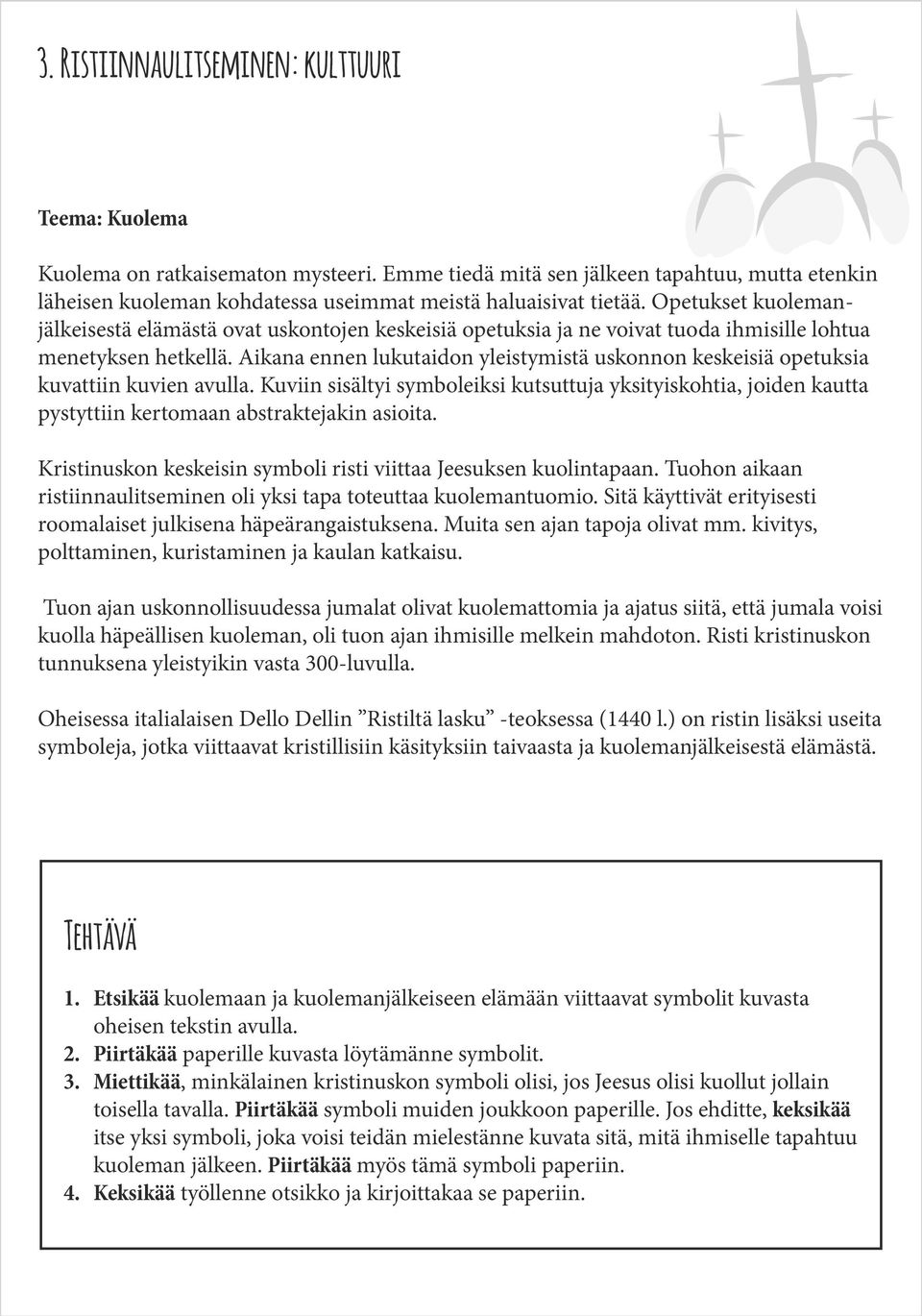 Opetukset kuolemanjälkeisestä elämästä ovat uskontojen keskeisiä opetuksia ja ne voivat tuoda ihmisille lohtua menetyksen hetkellä.