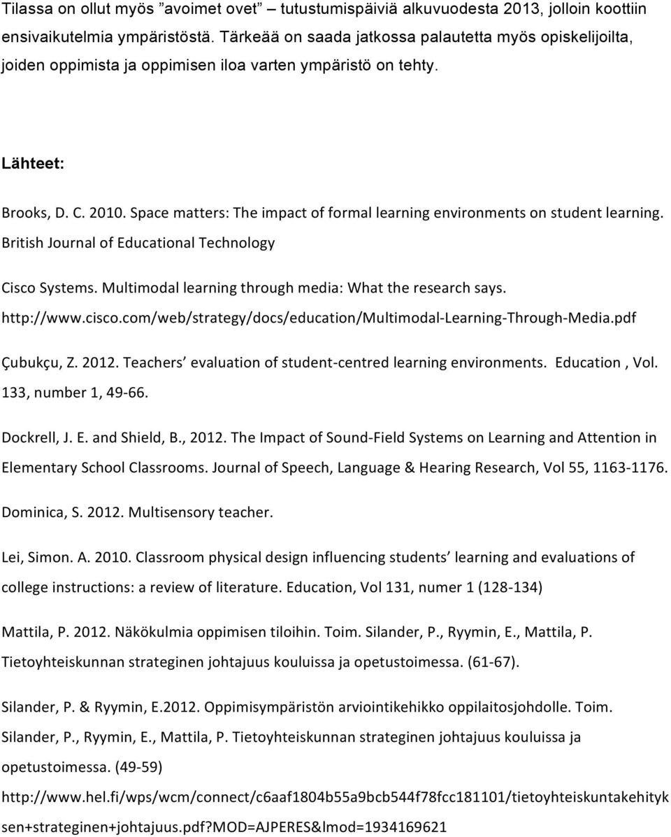 Space matters: The impact of formal learning environments on student learning. British Journal of Educational Technology Cisco Systems. Multimodal learning through media: What the research says.
