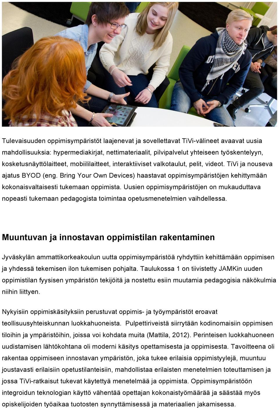 Bring Your Own Devices) haastavat oppimisympäristöjen kehittymään kokonaisvaltaisesti tukemaan oppimista.