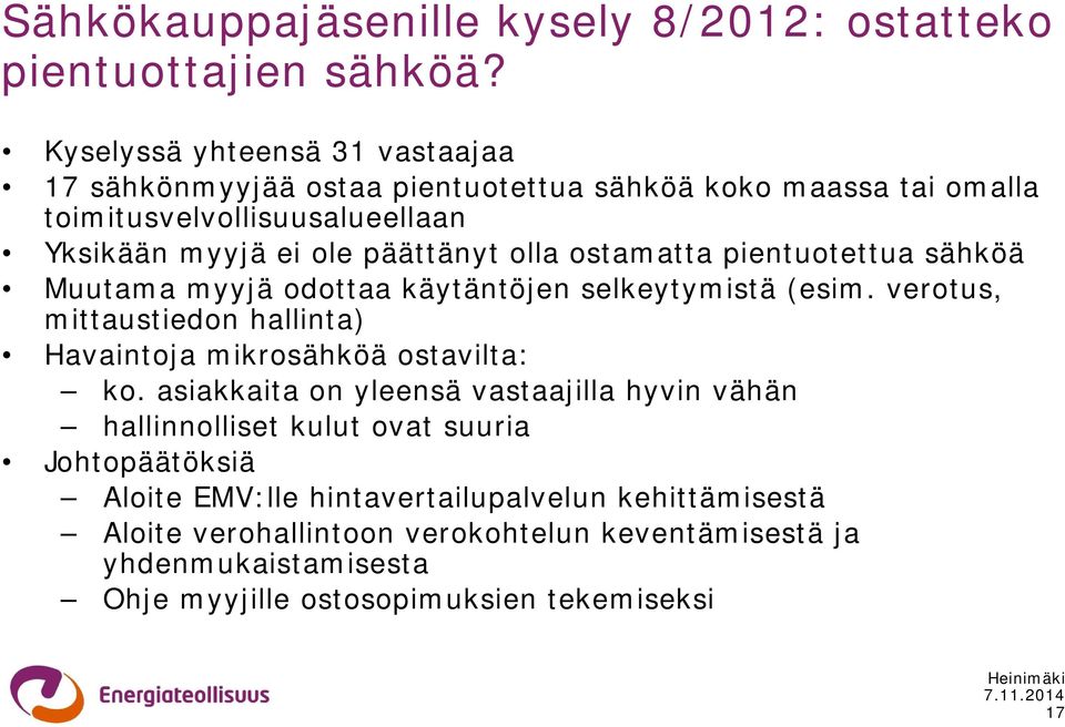 olla ostamatta pientuotettua sähköä Muutama myyjä odottaa käytäntöjen selkeytymistä (esim. verotus, mittaustiedon hallinta) Havaintoja mikrosähköä ostavilta: ko.