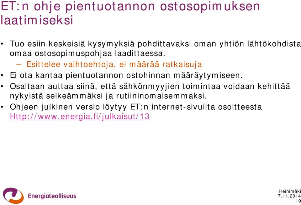 Esittelee vaihtoehtoja, ei määrää ratkaisuja Ei ota kantaa pientuotannon ostohinnan määräytymiseen.