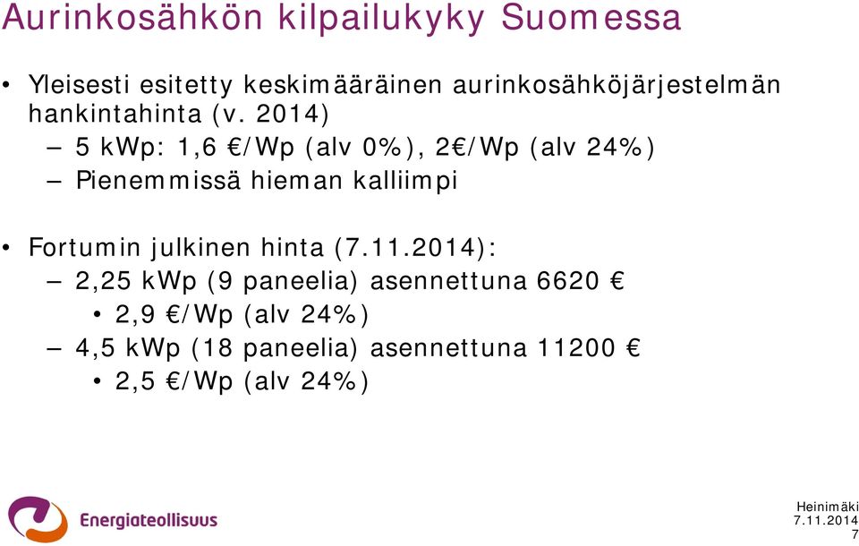 2014) 5 kwp: 1,6 /Wp (alv 0%), 2 /Wp (alv 24%) Pienemmissä hieman kalliimpi