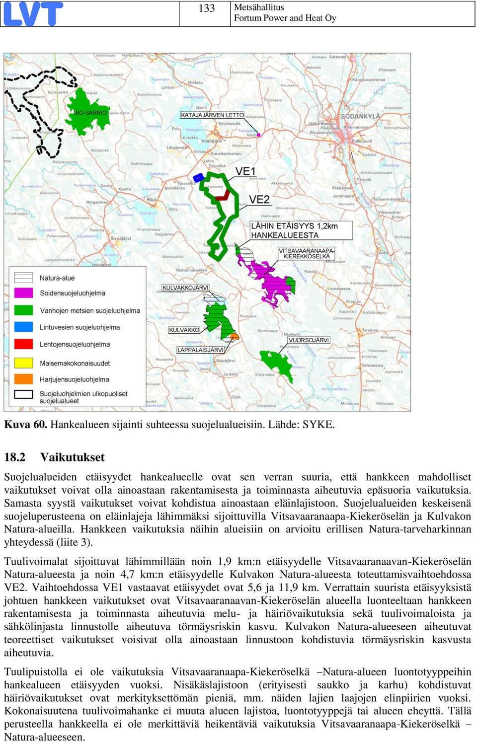 vaikutuksia. Samasta syystä vaikutukset voivat kohdistua ainoastaan eläinlajistoon.