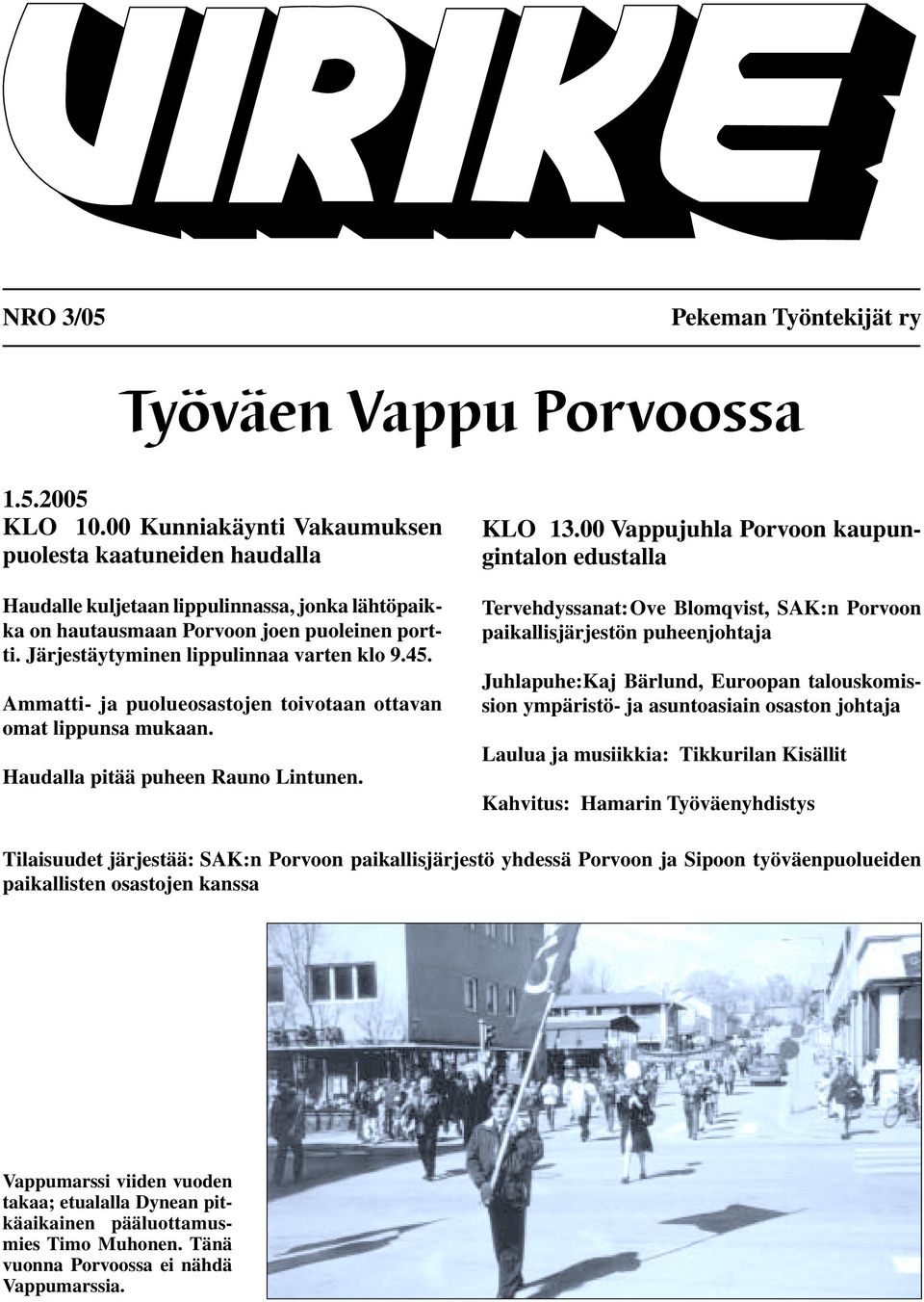 45. Ammatti- ja puolueosastojen toivotaan ottavan omat lippunsa mukaan. Haudalla pitää puheen Rauno Lintunen. KLO 13.