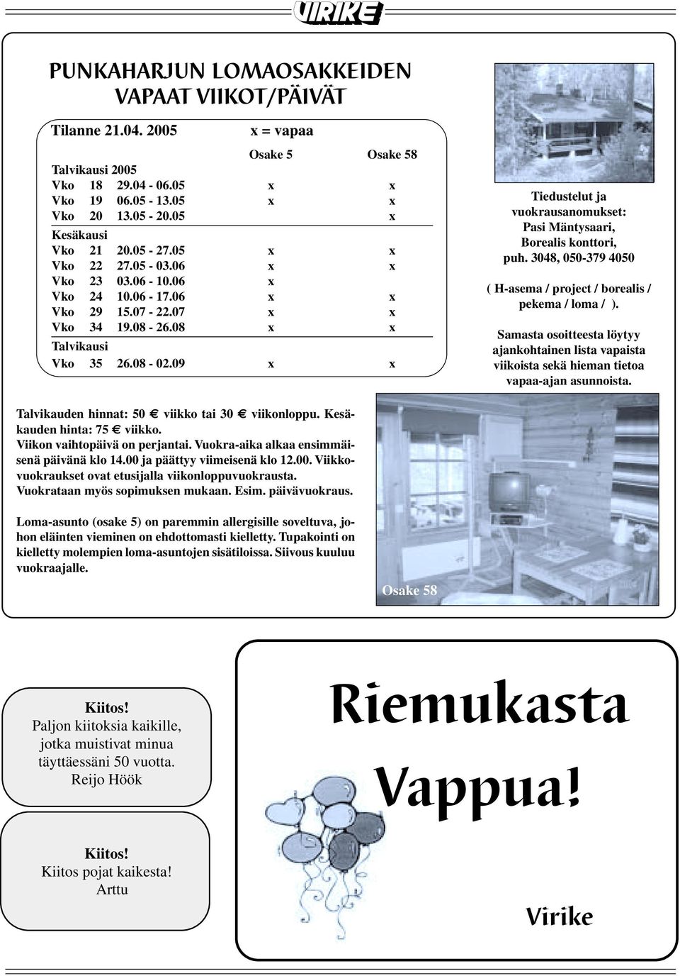 09 x x Tiedustelut ja vuokrausanomukset: Pasi Mäntysaari, Borealis konttori, puh. 3048, 050-379 4050 ( H-asema / project / borealis / pekema / loma / ).