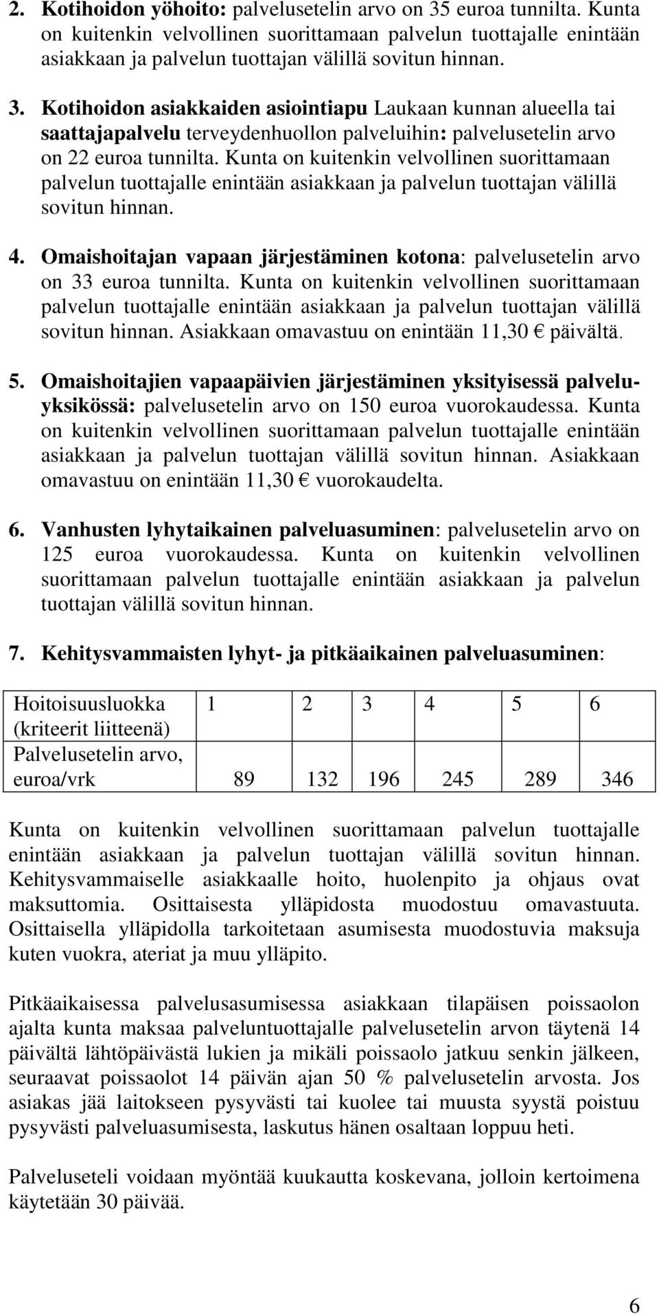 Omaishoitajan vapaan järjestäminen kotona: palvelusetelin arvo on 33 euroa tunnilta.