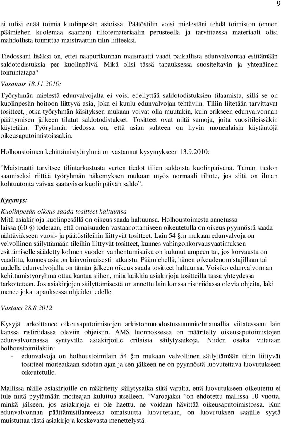 Tiedossani lisäksi on, ettei naapurikunnan maistraatti vaadi paikallista edunvalvontaa esittämään saldotodistuksia per kuolinpäivä.