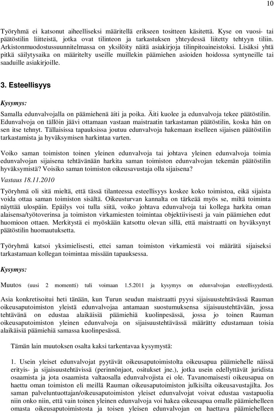 Lisäksi yhtä pitkä säilytysaika on määritelty useille muillekin päämiehen asioiden hoidossa syntyneille tai saaduille asiakirjoille. 3. Esteellisyys Samalla edunvalvojalla on päämiehenä äiti ja poika.