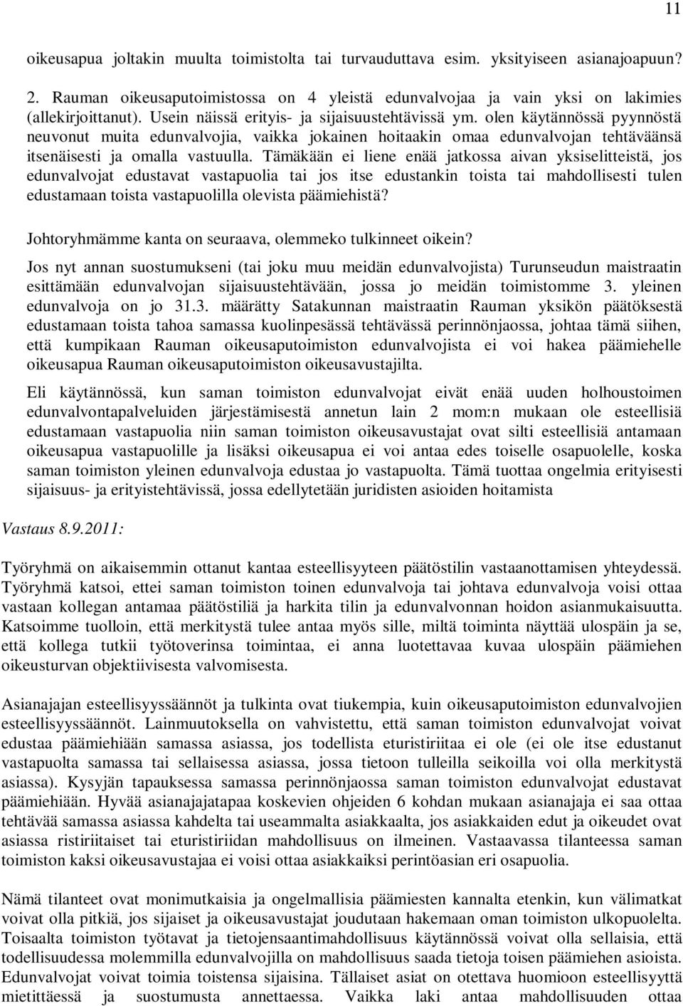 Tämäkään ei liene enää jatkossa aivan yksiselitteistä, jos edunvalvojat edustavat vastapuolia tai jos itse edustankin toista tai mahdollisesti tulen edustamaan toista vastapuolilla olevista