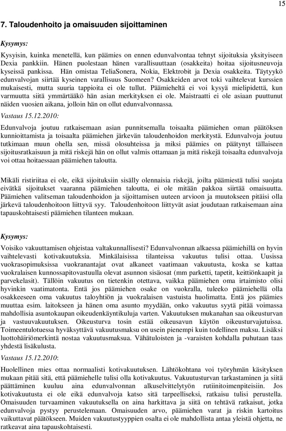 Täytyykö edunvalvojan siirtää kyseinen varallisuus Suomeen? Osakkeiden arvot toki vaihtelevat kurssien mukaisesti, mutta suuria tappioita ei ole tullut.