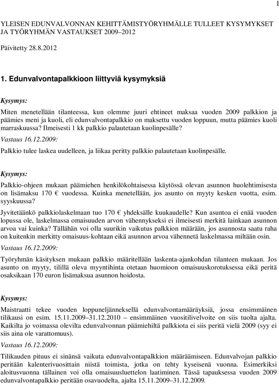 loppuun, mutta päämies kuoli marraskuussa? Ilmeisesti 1 kk palkkio palautetaan kuolinpesälle? Vastaus 16.12.2009: Palkkio tulee laskea uudelleen, ja liikaa peritty palkkio palautetaan kuolinpesälle.