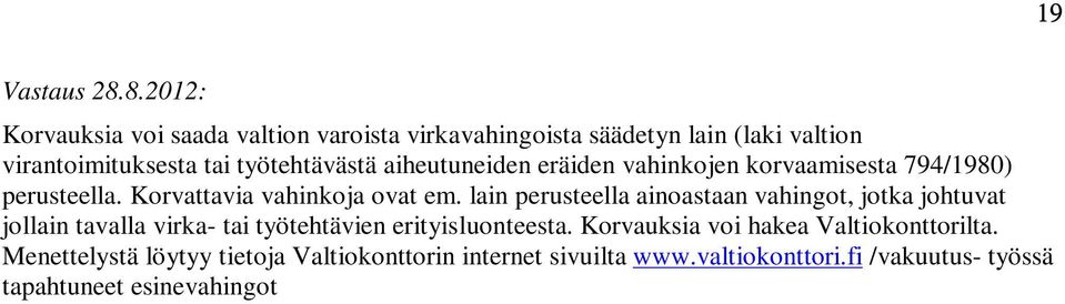 aiheutuneiden eräiden vahinkojen korvaamisesta 794/1980) perusteella. Korvattavia vahinkoja ovat em.