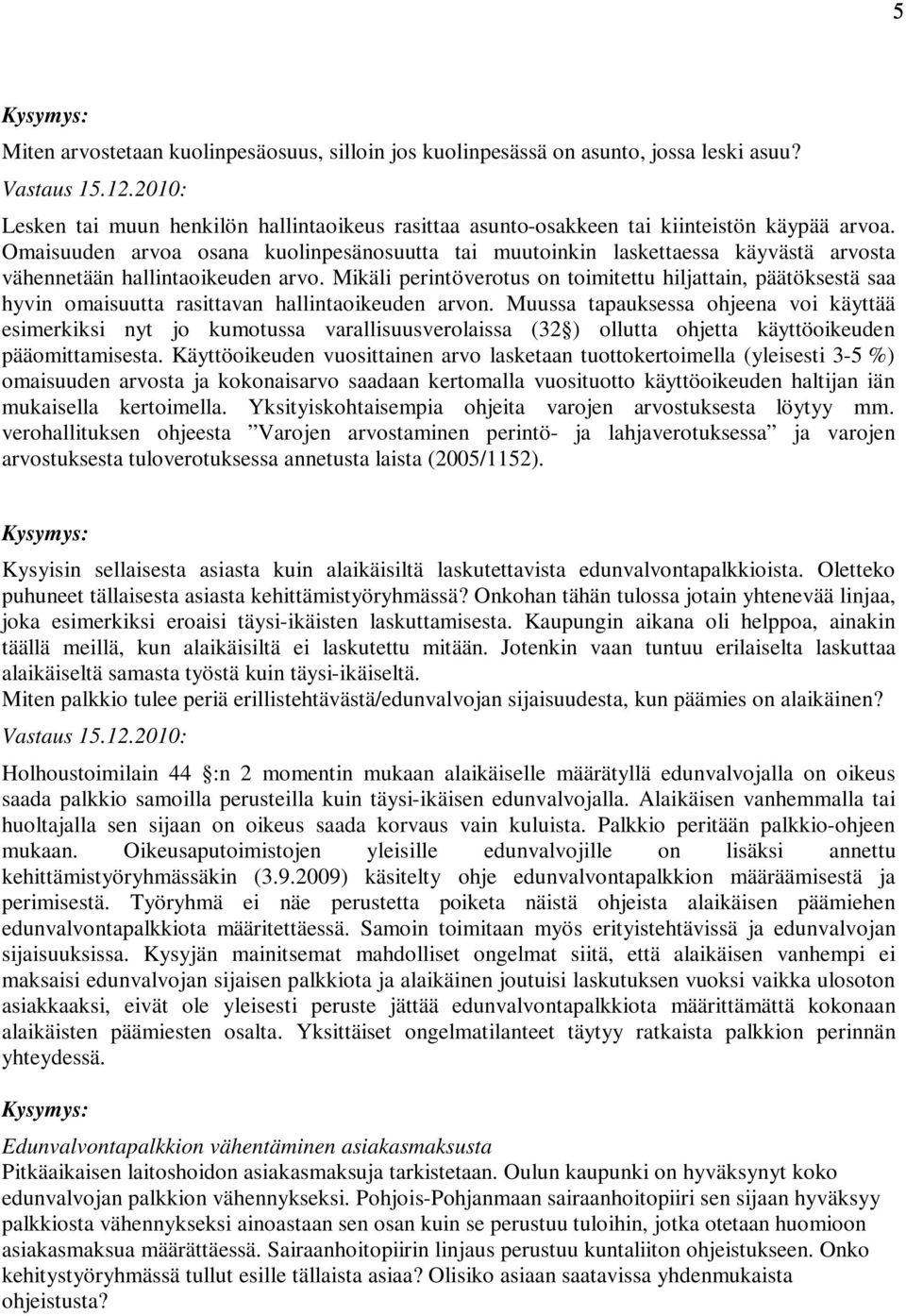 Omaisuuden arvoa osana kuolinpesänosuutta tai muutoinkin laskettaessa käyvästä arvosta vähennetään hallintaoikeuden arvo.