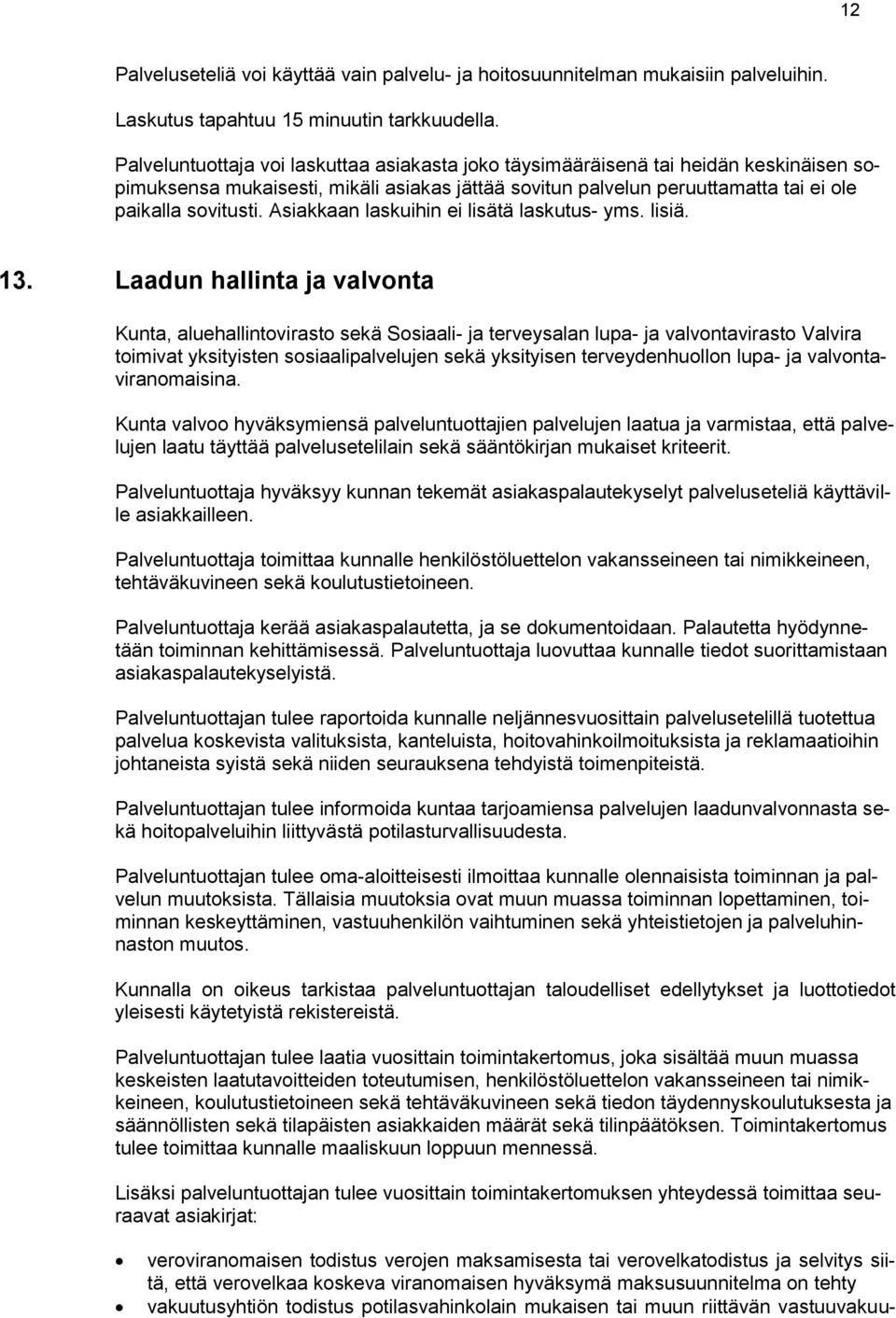 Asiakkaan laskuihin ei lisätä laskutus- yms. lisiä. 13.