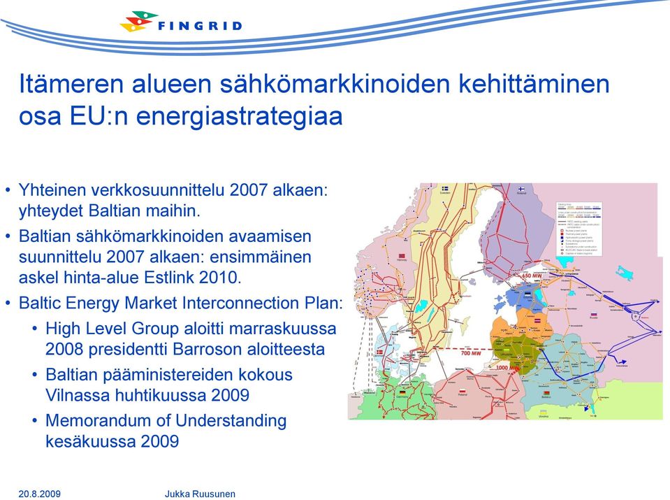 Baltian sähkömarkkinoiden avaamisen suunnittelu 2007 alkaen: ensimmäinen askel hinta-alue Estlink 2010.